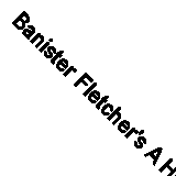 Banister Fletcher's A History of Architecture by Sir Banister Fletcher, ...